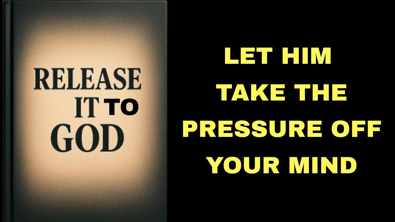 Release It to God: Let Him Take the Pressure Off Your Mind.