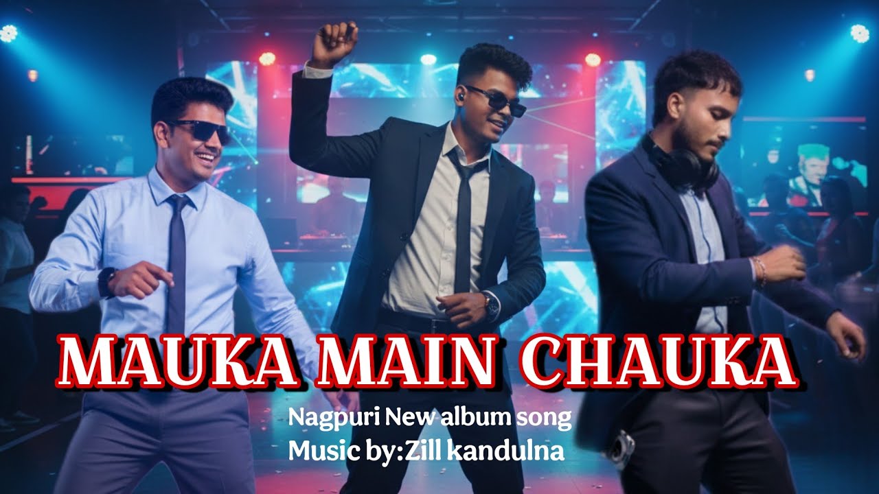 Mauka main chauka.   Nagpuri dance song
