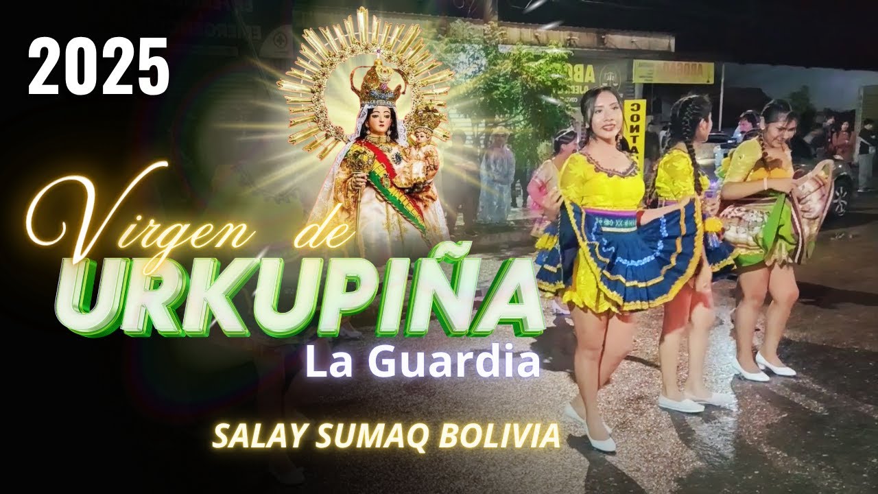 Entrada Virgen de Urkupiña La Guardia 2025 Salay Sumaq Bolivia