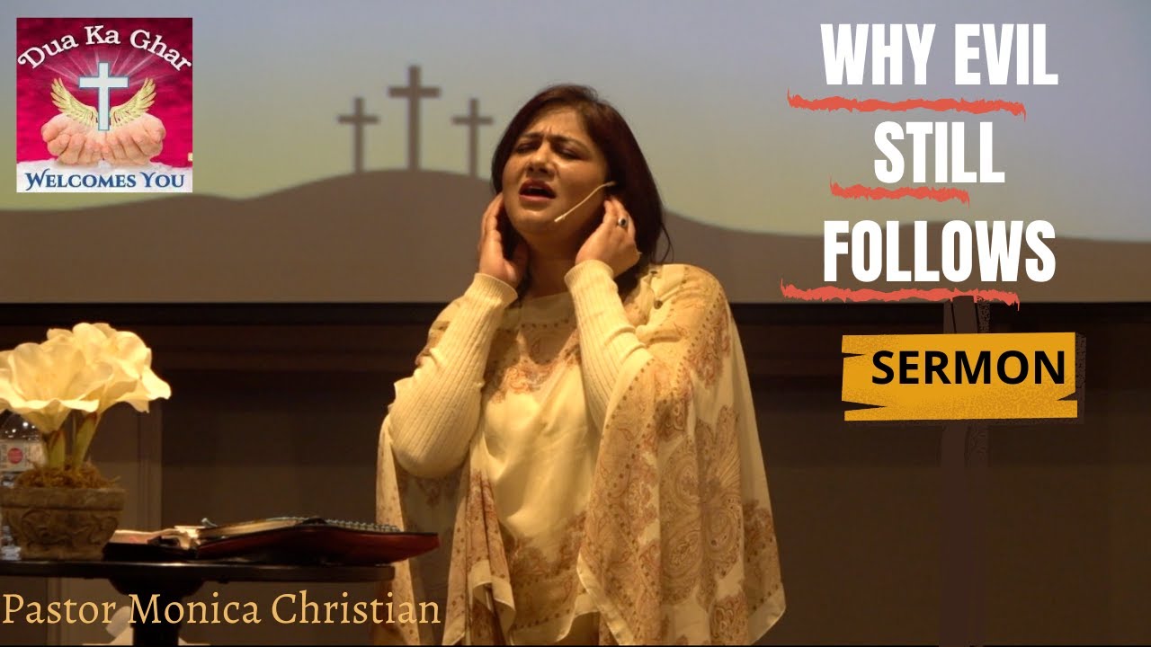 WHY EVIL STILL FOLLOWS | PASTOR MONICA CHRISTIAN | DUA KA GHAR CANADA | FULL SERMON