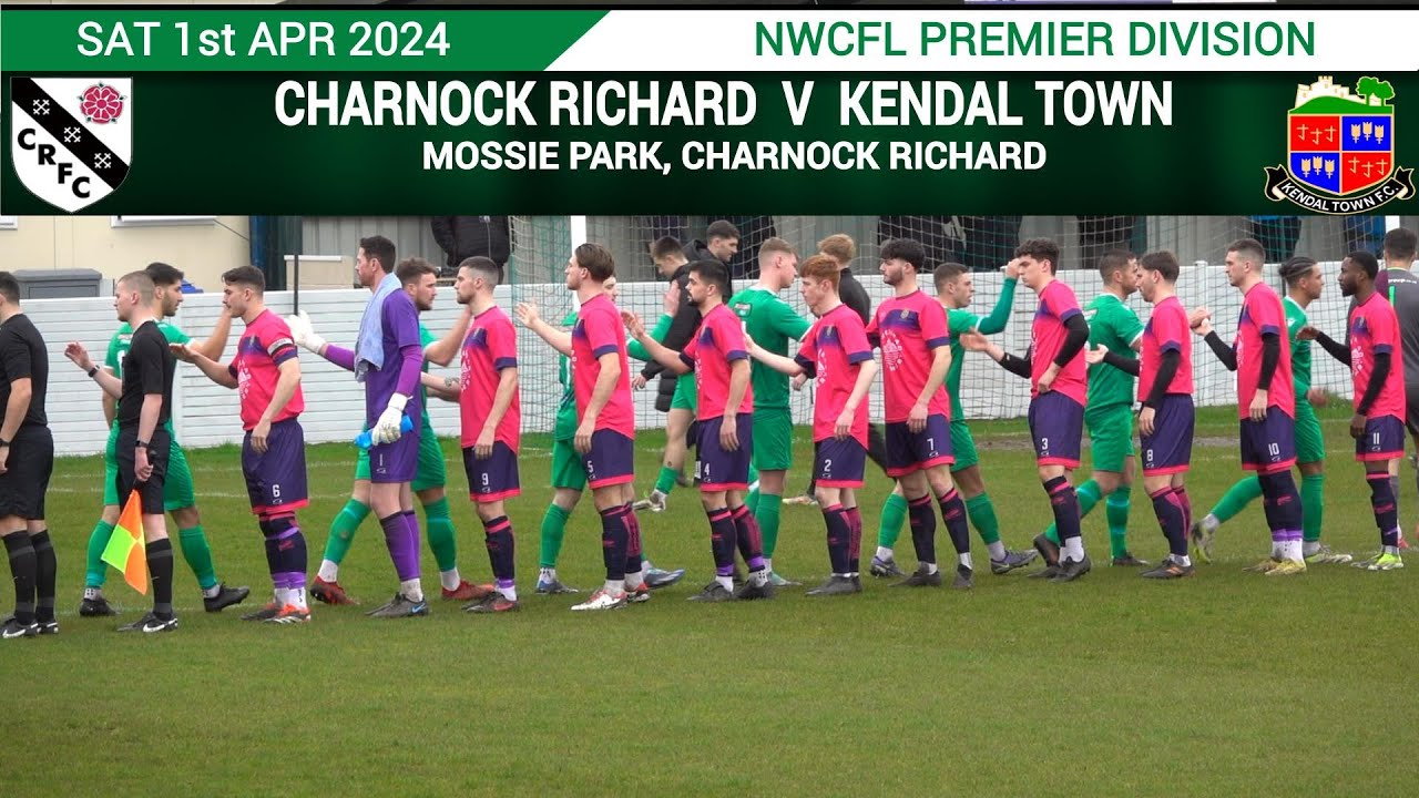 Charnock Richard Vs Kendal Town (01.04.24)