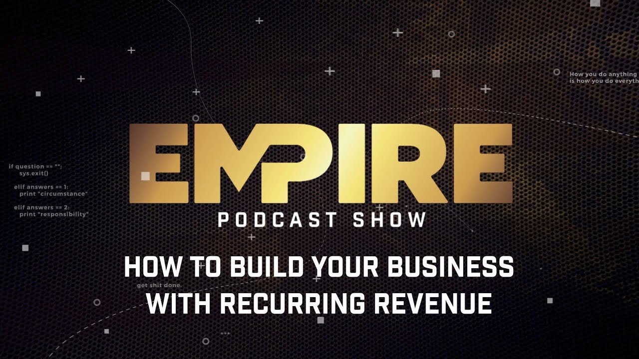 How to Build Your Business With Recurring Revenue | Empire Podcast Show