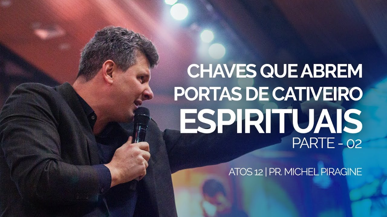 CHAVES QUE ABREM PORTAS DE CATIVEIRO ESPIRITUAIS - PARTE 2 | PR. MICHEL PIRAGINE