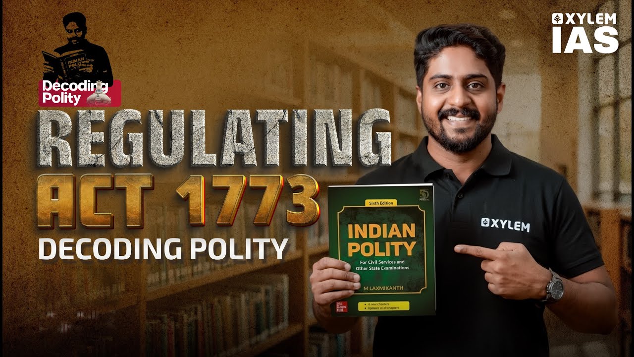 Regulating Act 1773 | Decoding Polity - 1 | Indian Polity Through Laxmikanth| Xylem IAS