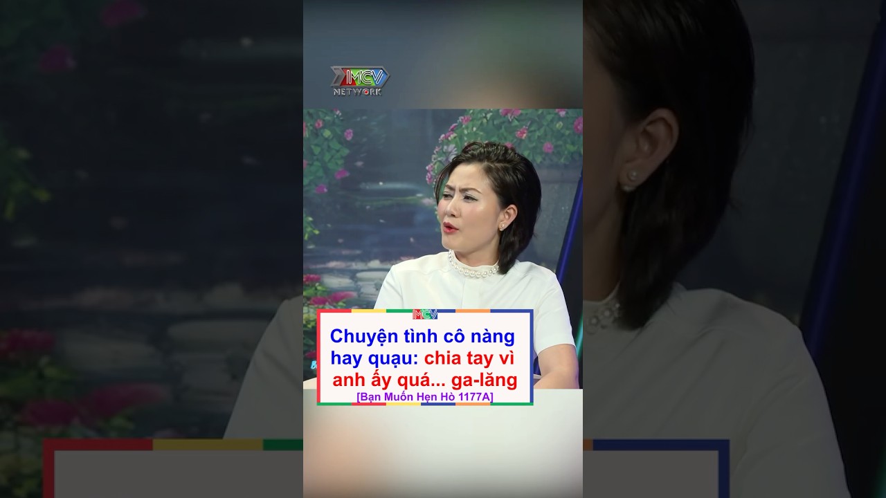 Chia tay v&igrave; anh ấy qu&aacute;... ga-lăng | Bạn Muốn Hẹn H&ograve; 1177A