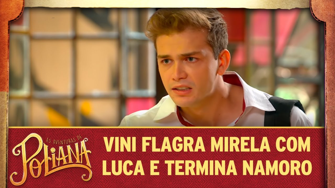 Vini flagra Mirela com Luca e termina namoro | As Aventuras de Poliana