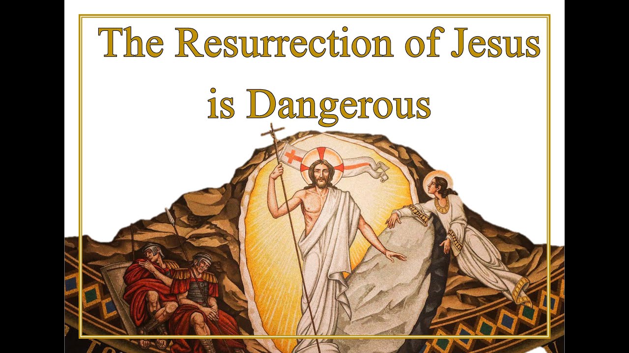 The Resurrection of Jesus Is Dangerous