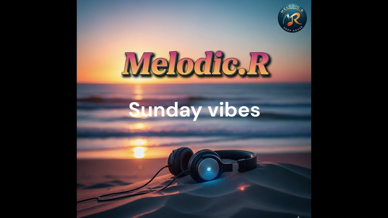 Melodic. R Sunday vibes house music Vol 3