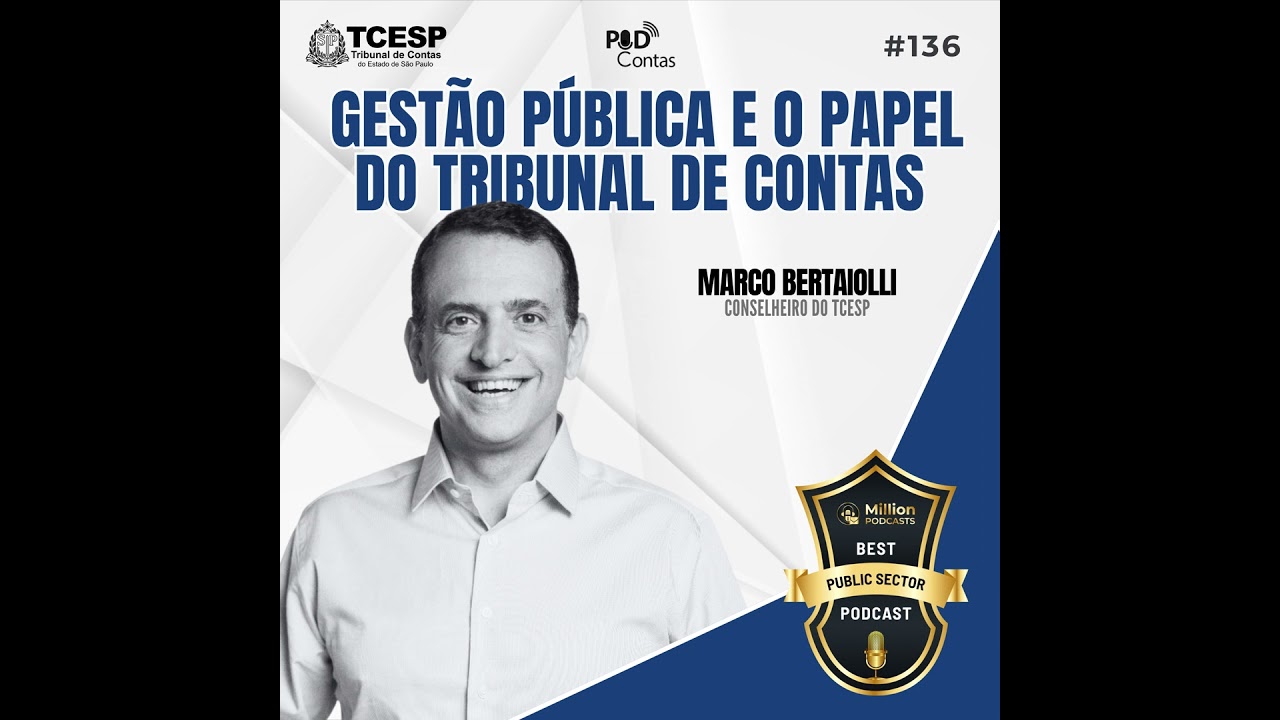 #136 Gestão pública e o papel do Tribunal de Contas com o Conselheiro Marco Bertaiolli