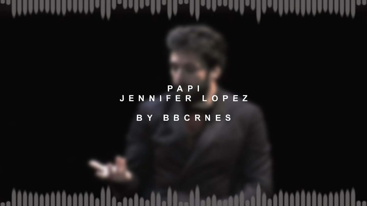 papi - audio edit | jennifer lopez