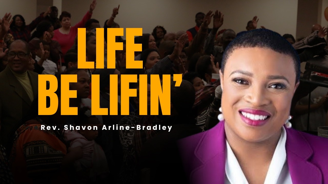 Life Be Lifin' - Rev. Shavon Arline-Bradley | March 8, 2026