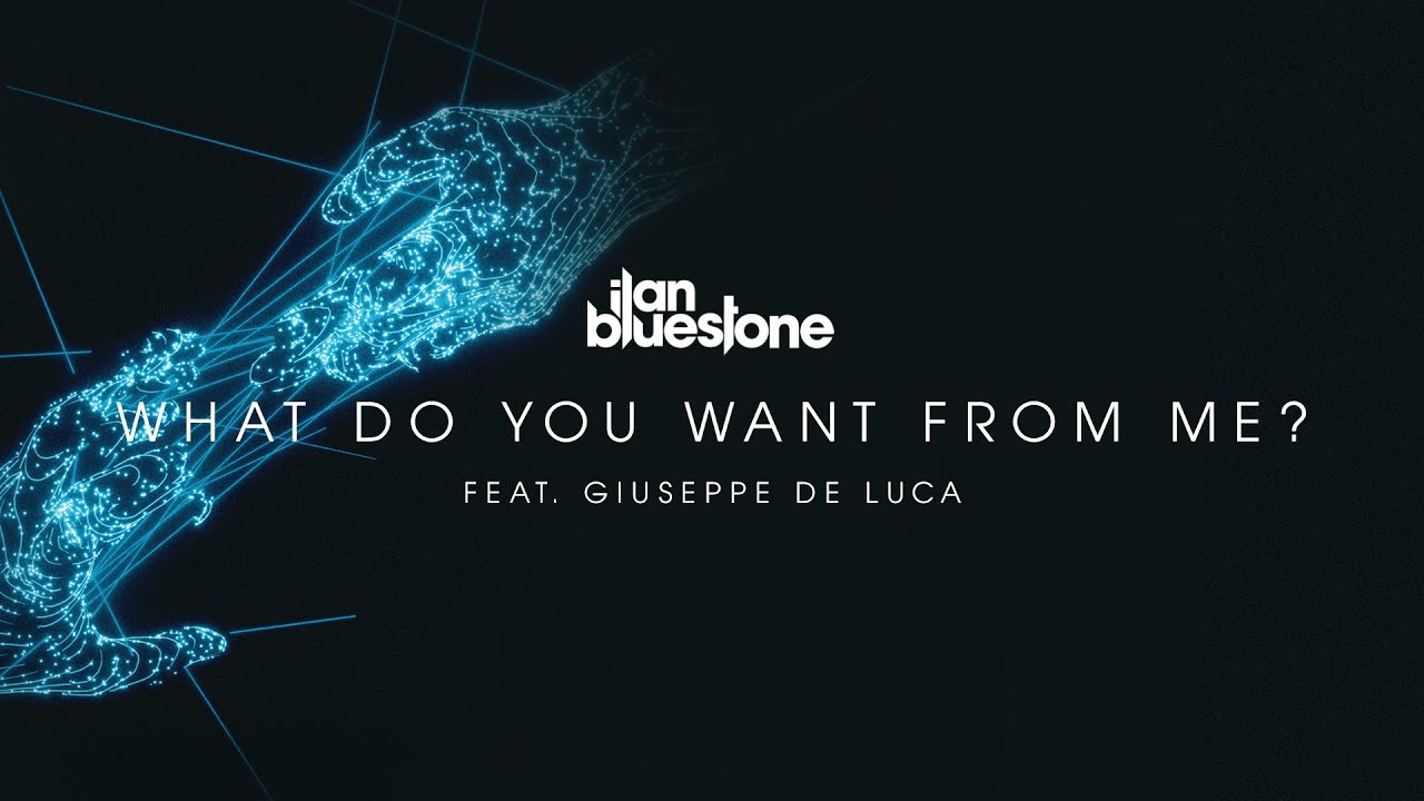 ilan Bluestone feat. Giuseppe De Luca - What Do You Want From Me? (Extended Mix) [@iBluestone]