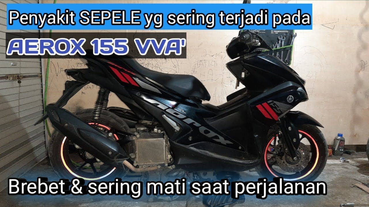 Aerox 155 VVA' brebet dan suka mati saat perjalanan |