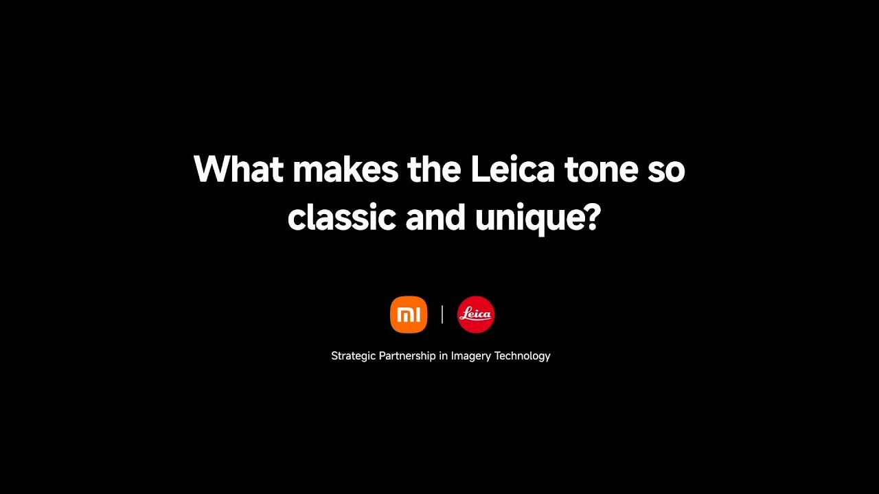 The Xiaomi &times; Leica Collaboration: What makes the Leica tone so classic and unique?