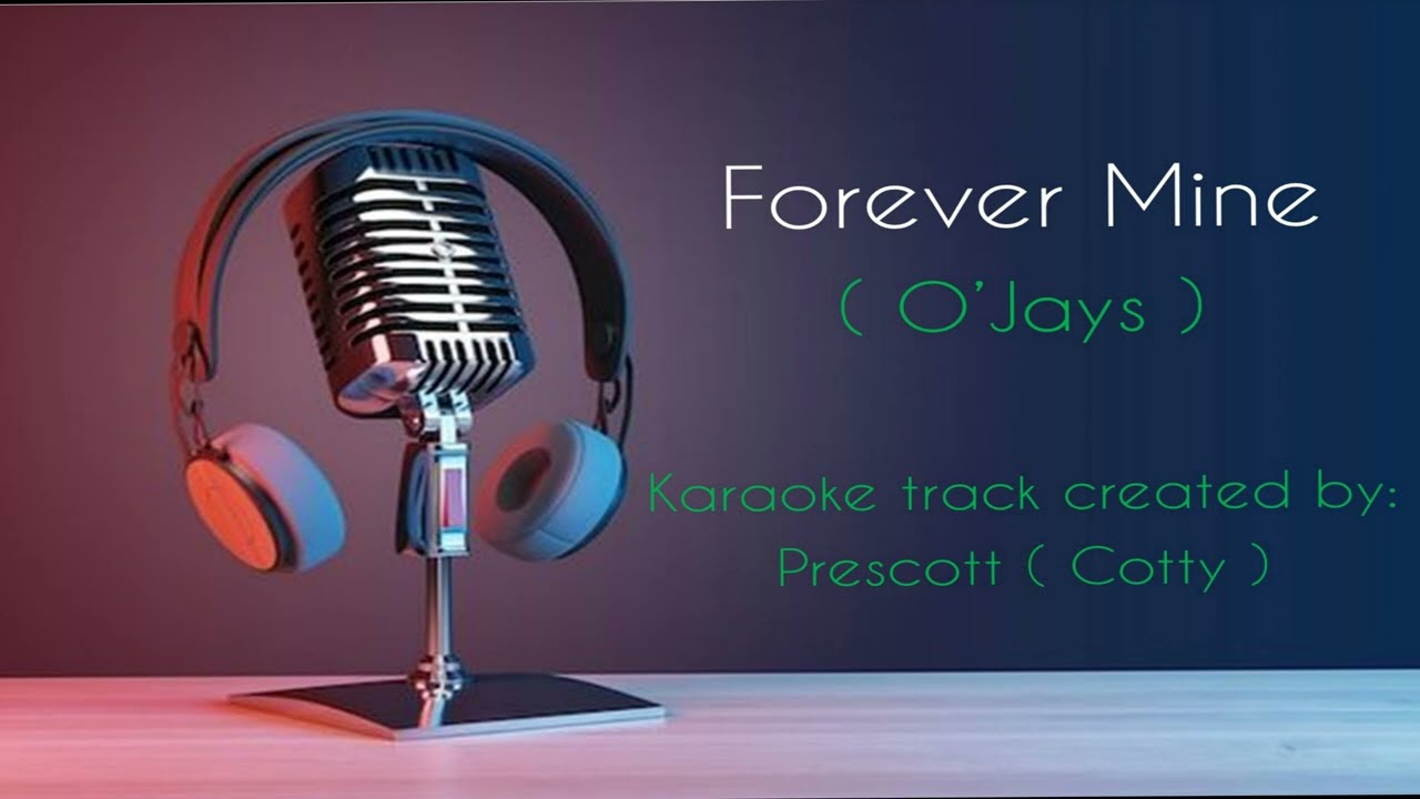 O'JAY'S KARAOKE -   Forever mine.