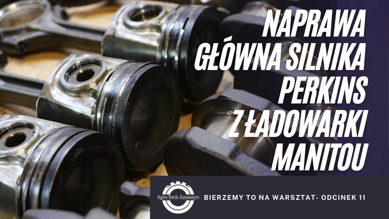 Bierzemy to na warsztat. Odc. 11- Naprawa silnika Perkins 3494 z ładowarki Manitou 845.