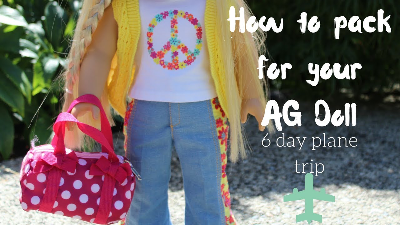 How To Pack For Your AG Doll - 6 Day Plane Trip