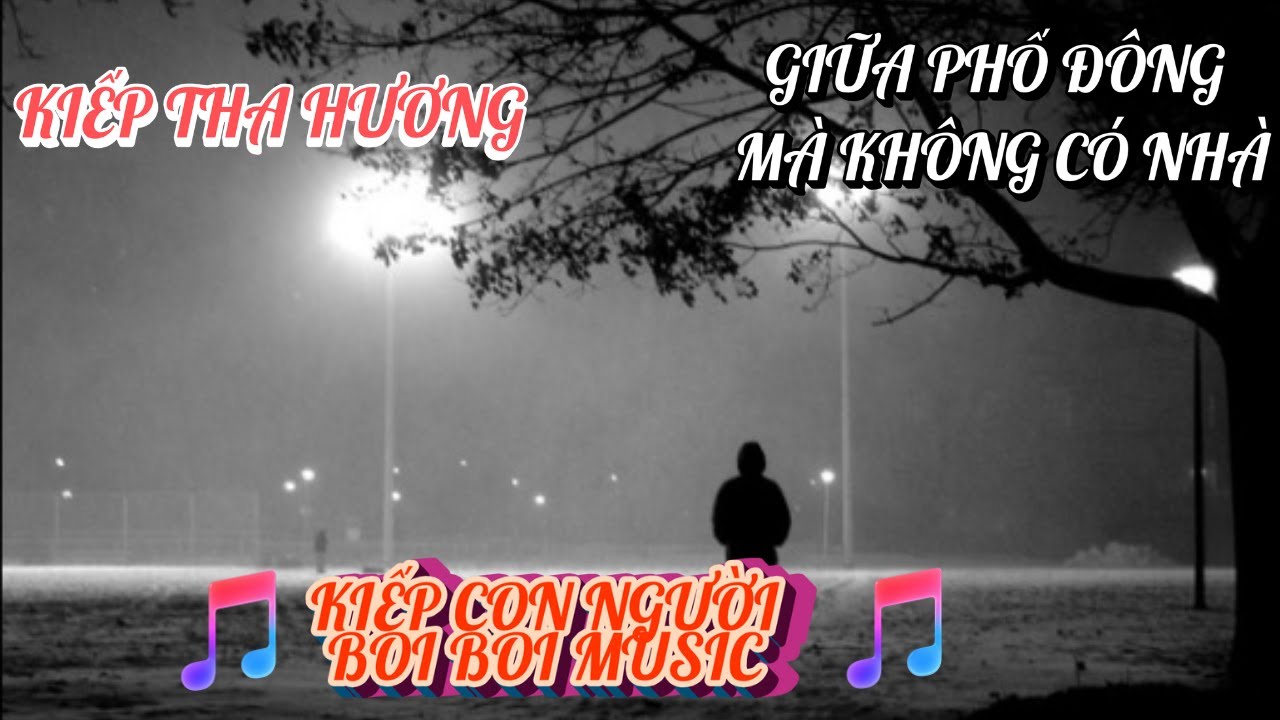 KIẾP THA HƯƠNG | GIỮA PHỐ ĐÔNG KHÔNG NHÀ | ĐỜI VÔ THƯỜNG