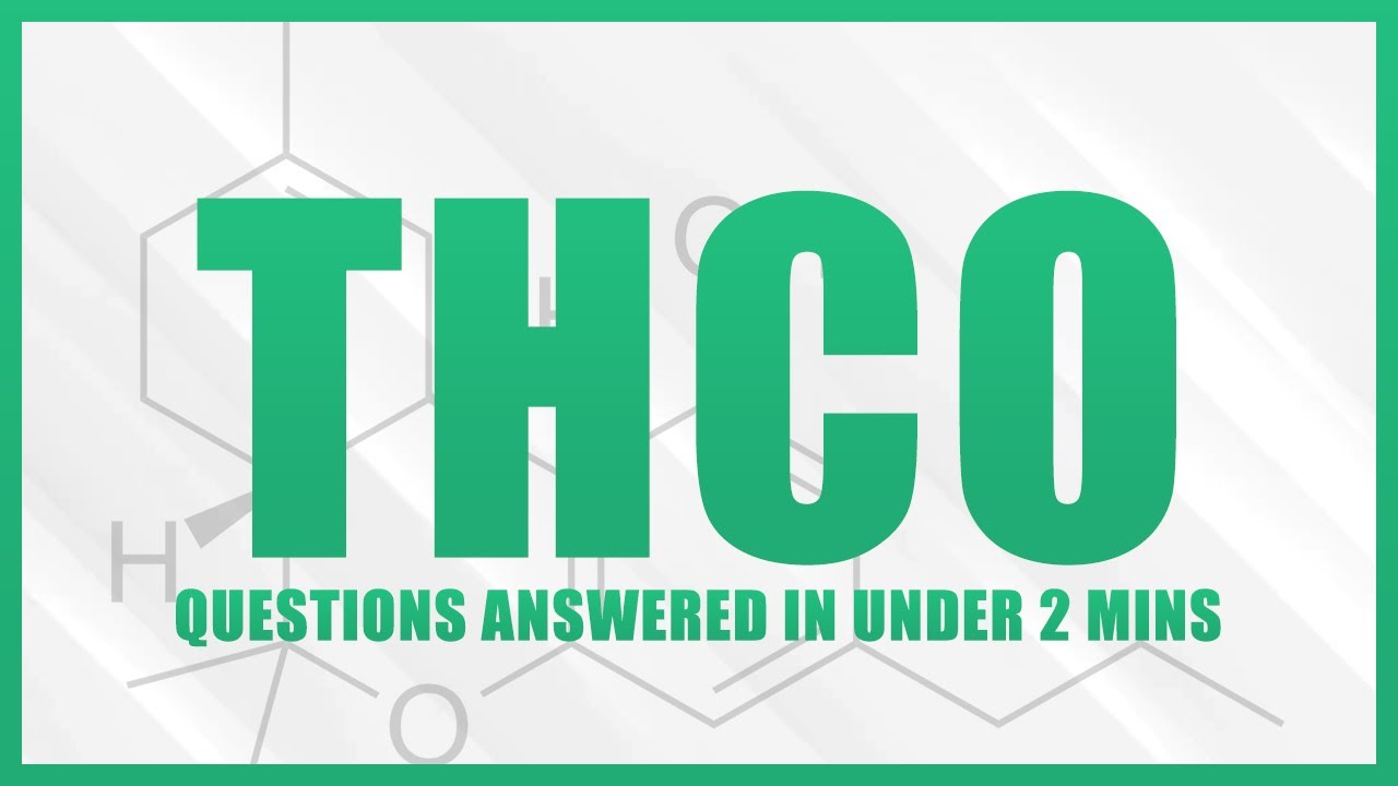 THCO Questions Answered in Under 2 Minutes