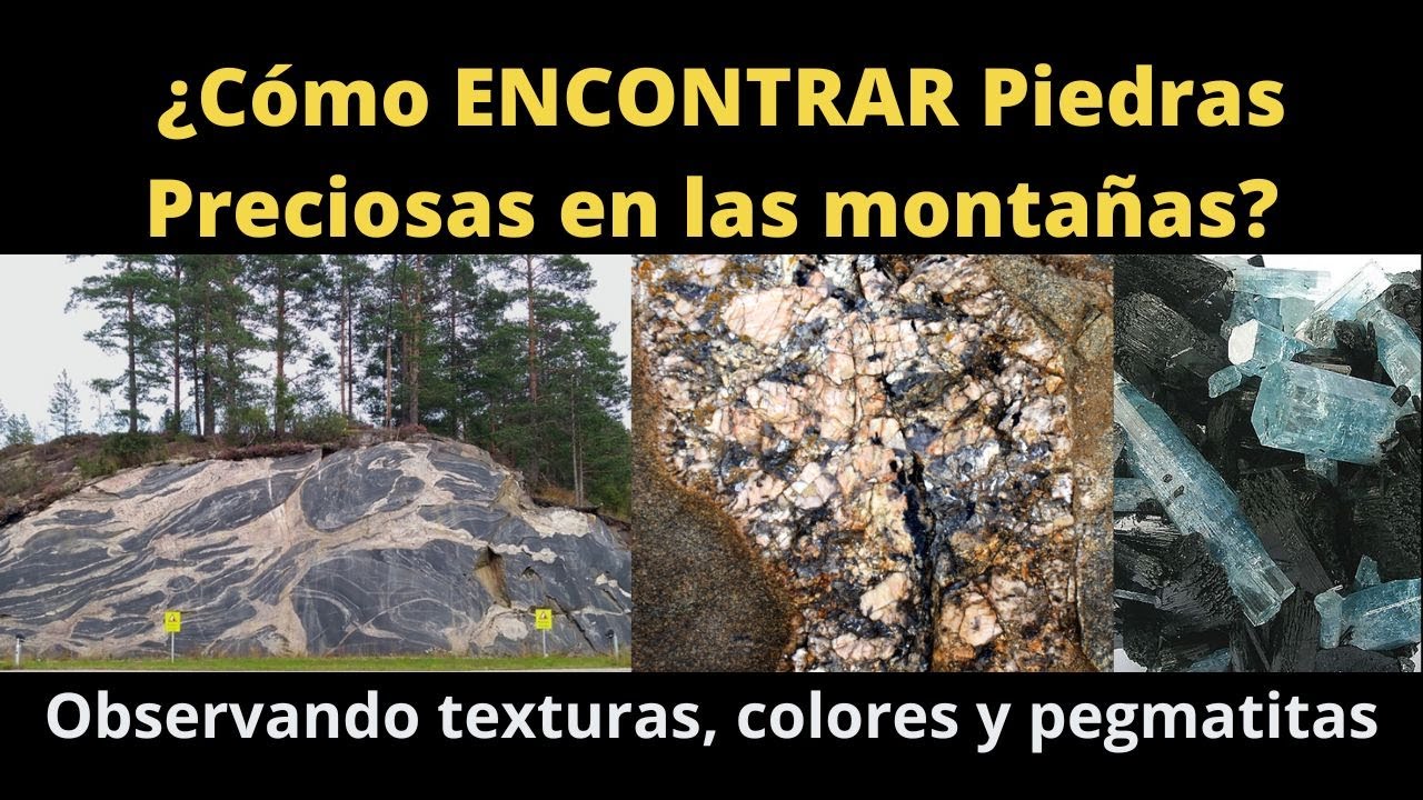 ¿Cómo encontrar Piedras Preciosas en las Montañas observando texturas en las rocas y pegmatitas?