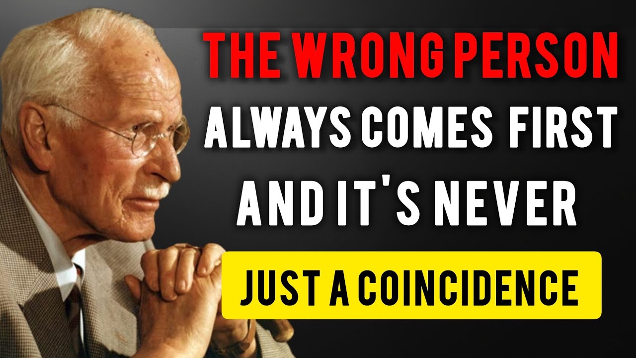 The Wrong Person Always Comes First Here's Why - Carl Jung 