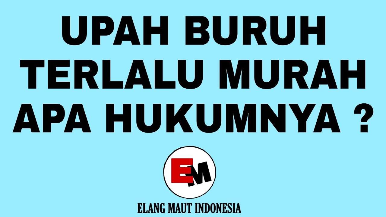Upah buruh terlalu murah, apa hukumnya ?
