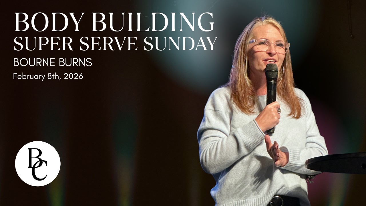 2/8/26 Sunday Service | Bourne Burns - Body Building: Super Serve Sunday! | Beach Chapel San Diego
