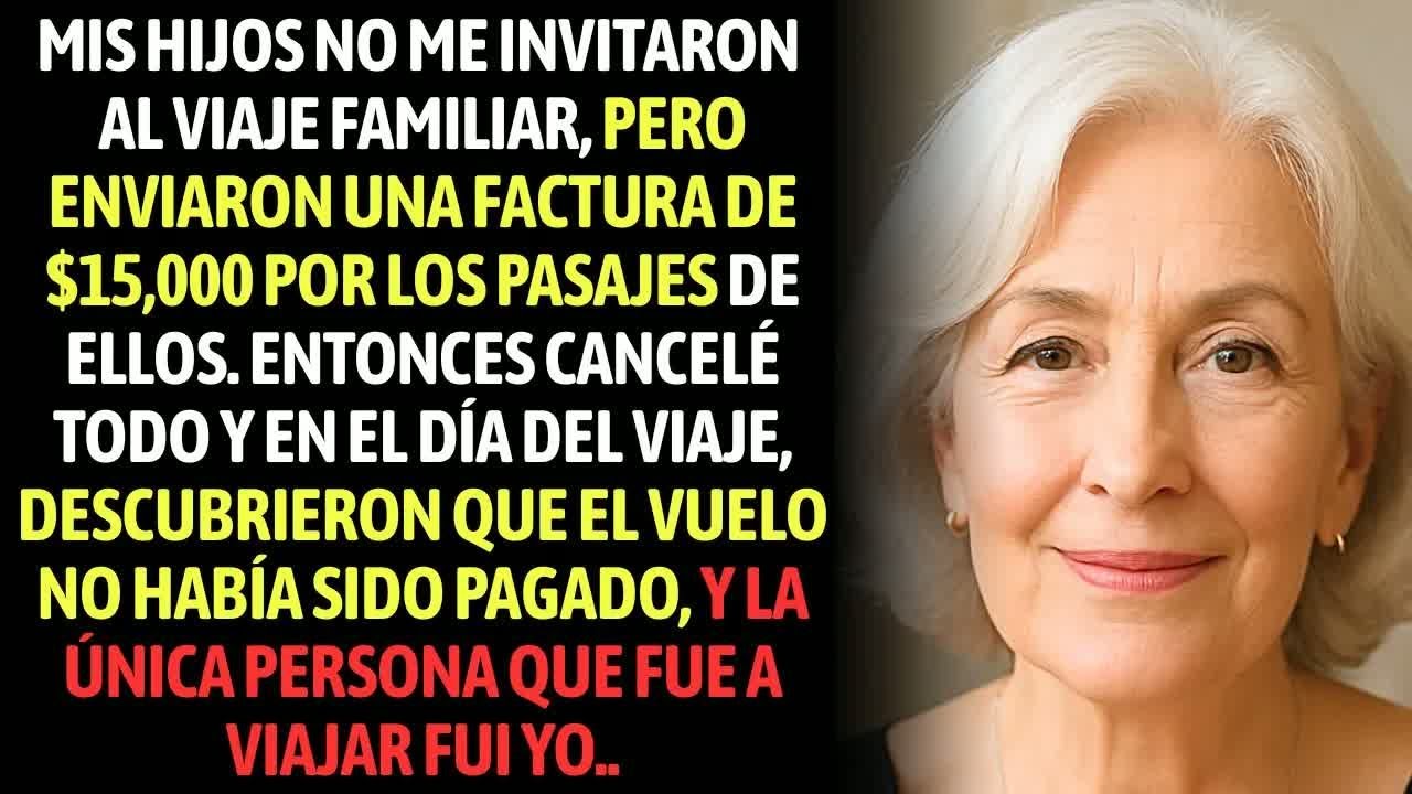 Mis Hijos No Me Invitaron Al Viaje En Familia, Pero Me Enviaron Una Factura De $15,000..