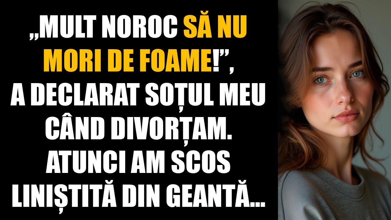 Mult noroc să nu mori de foame!, a declarat soțul meu când divorțam. Atunci am scos liniștită...