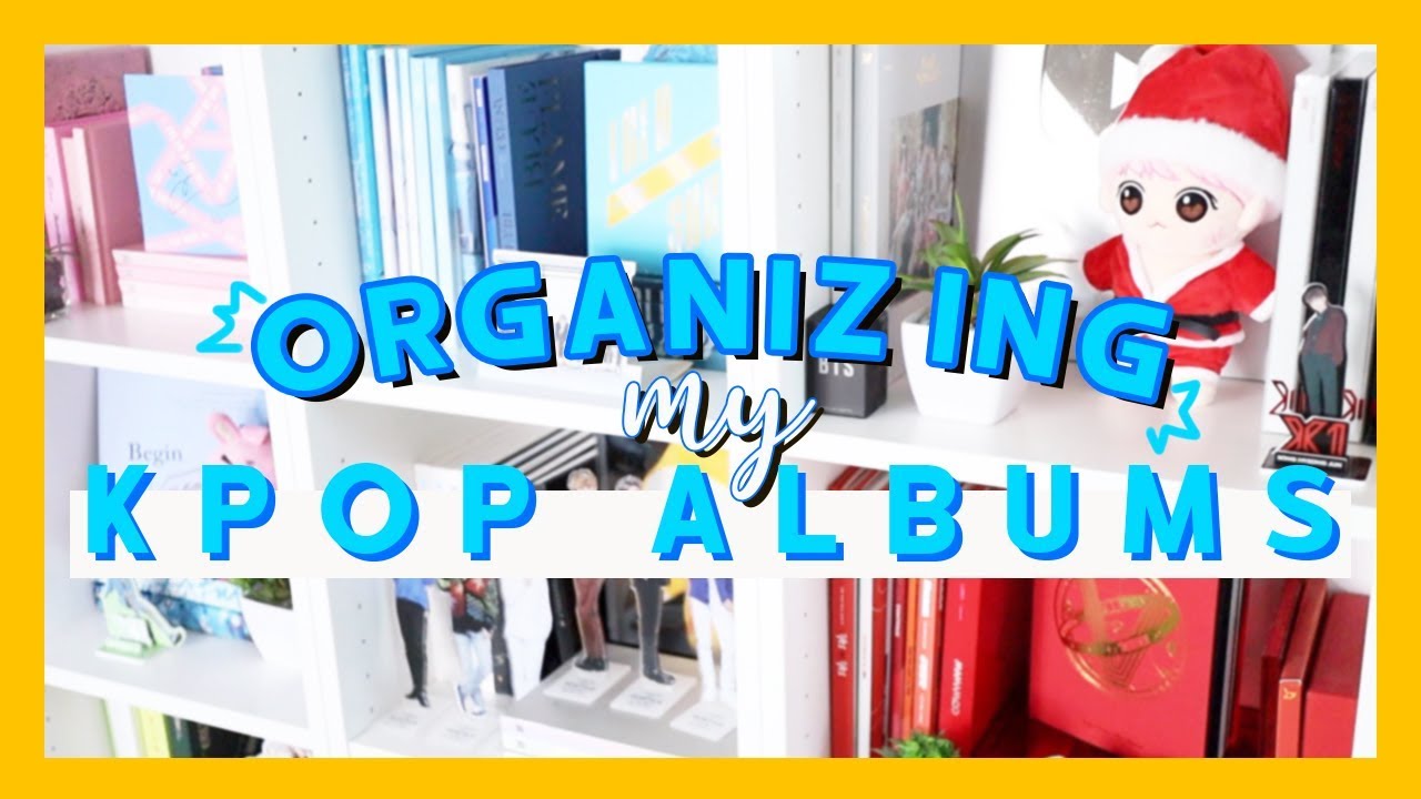 ORGANIZING MY KPOP ALBUMS