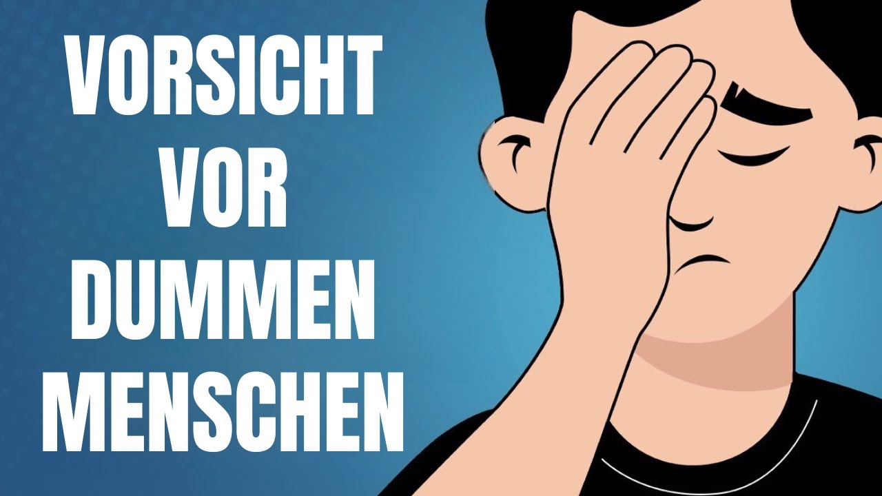Vorsicht vor dummen Menschen!