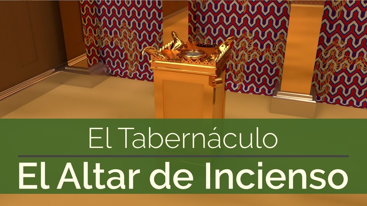 El Tabernáculo - Explicación - Parte 7 - Altar de Incienso