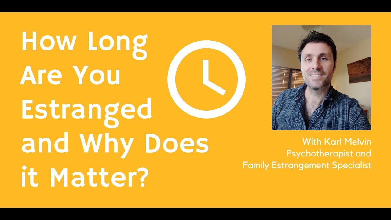 How Long Are You Estranged and Why Does It Matter?