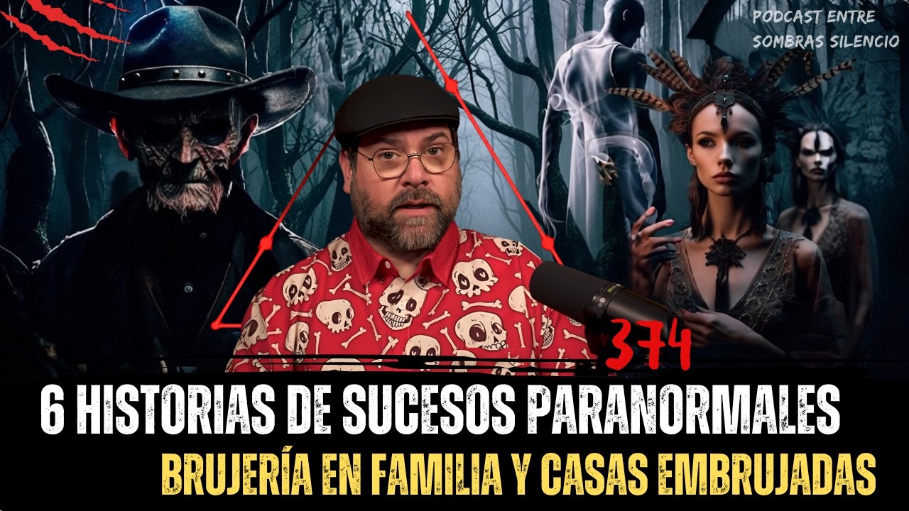 6 Historias de Sucesos Paranormales, Brujería en Familia y Casas Embrujadas.