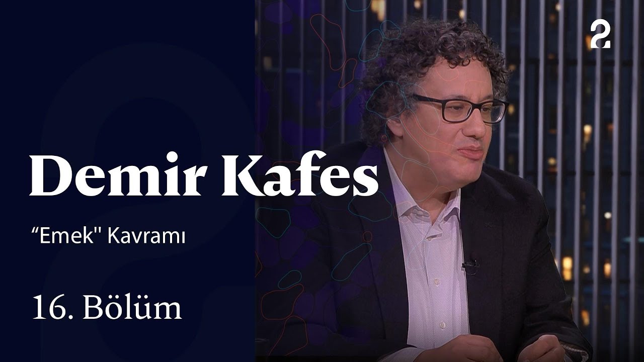 'Emek'' Kavramı | Demir Kafes | 16. Bölüm