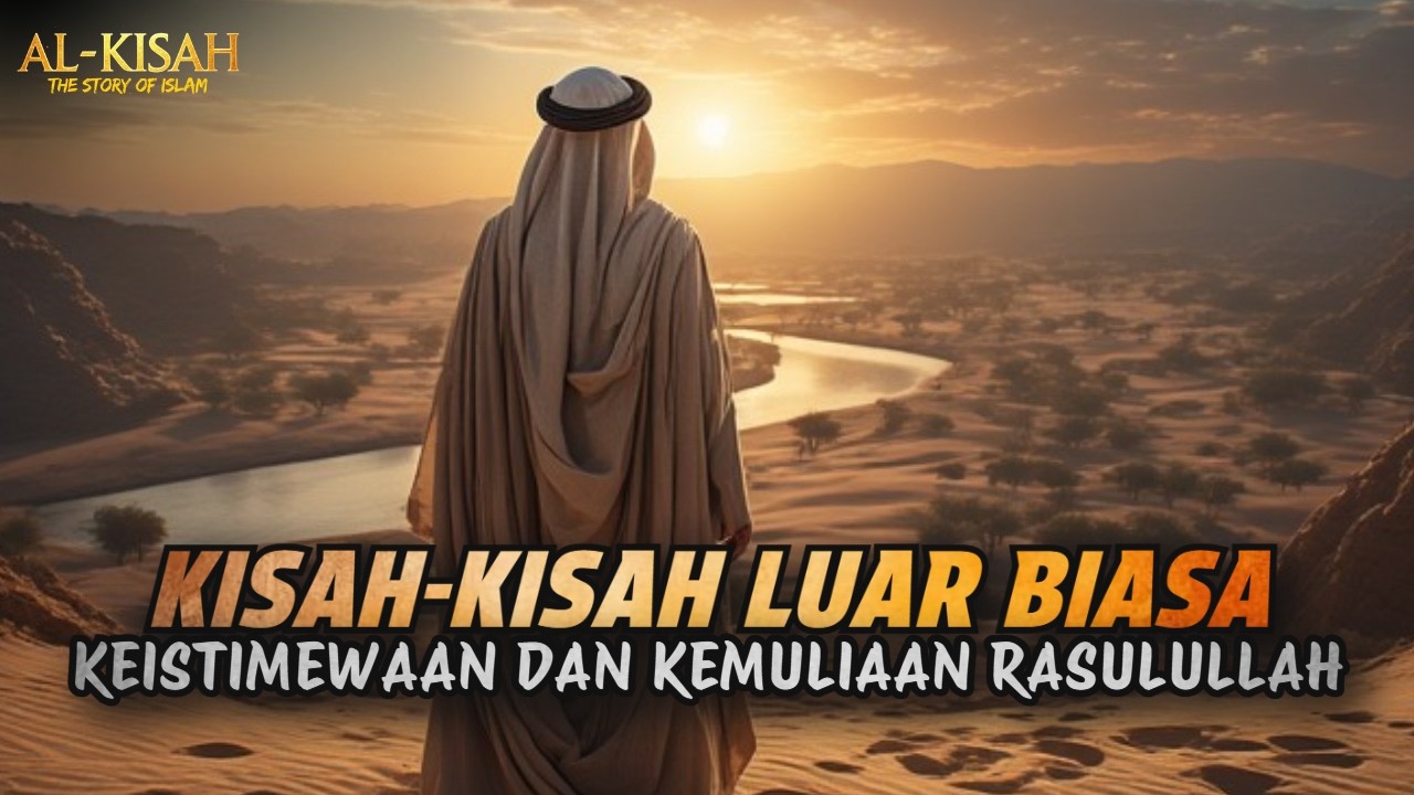 Kisah-Kisah Luar Biasa Keistimewaan dan Kemuliaan Rasulullah ﷺ
