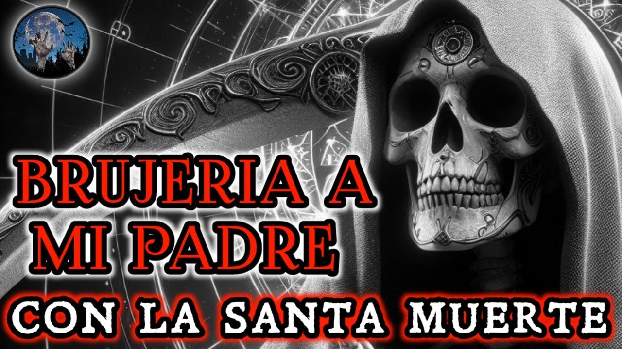 MI MADRE LE HIZO BRUJERIA A MI PADRE CON LA SANTA MUERTE | HISTORIAS DE TERROR