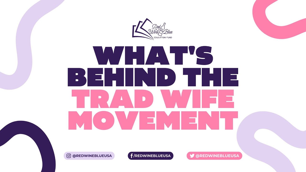 What's Behind the Trad Wife Movement