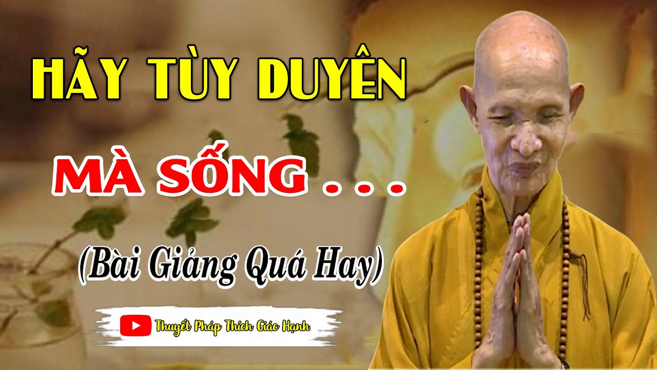 SỐNG TÙY DUYÊN là cách sống Khôn Ngoan nhất _  HT Thích Giác Hạnh Giảng Mới 2025