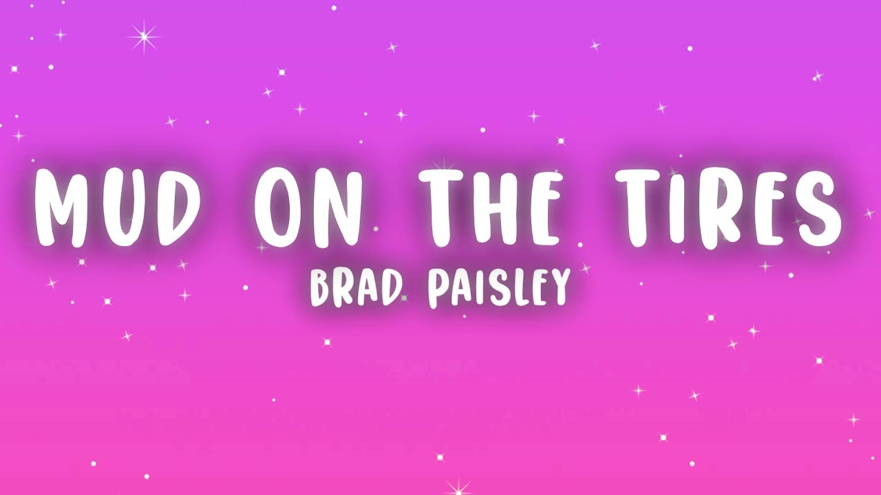 Brad Paisley - Mud on the Tires (Lyrics)