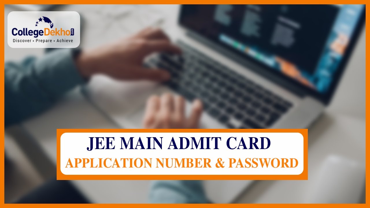 JEE Main April 2021 (Phase 3) Admit Card - Date, Application ID, Password