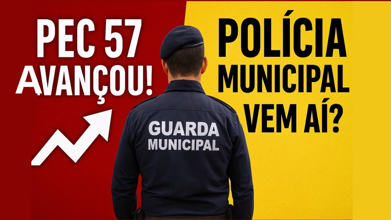 🚨 GUARDA MUNICIPAL: PEC 57 AVAN&Ccedil;A NA C&Acirc;MARA! Rumo &agrave; Pol&iacute;cia Municipal &ndash; Veja o que muda!