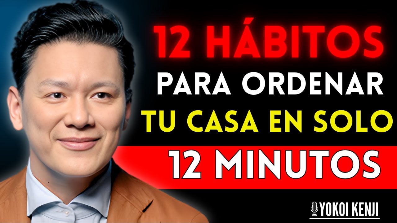 12 Hábitos Japoneses para Ordenar Tu Casa en Solo 12 Minutos | Yokoi Kenji