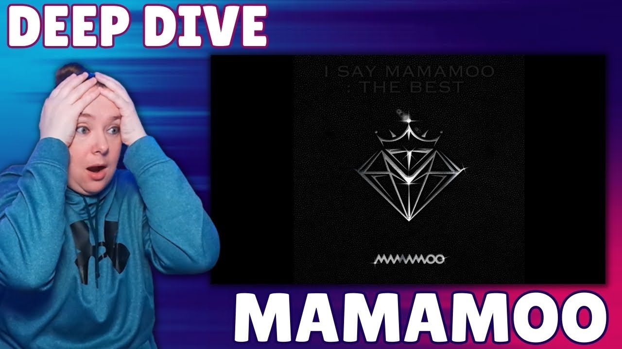 MAMAMOO REACTION DEEP DIVE - I Say Mamamoo: The Best Album (part 1)