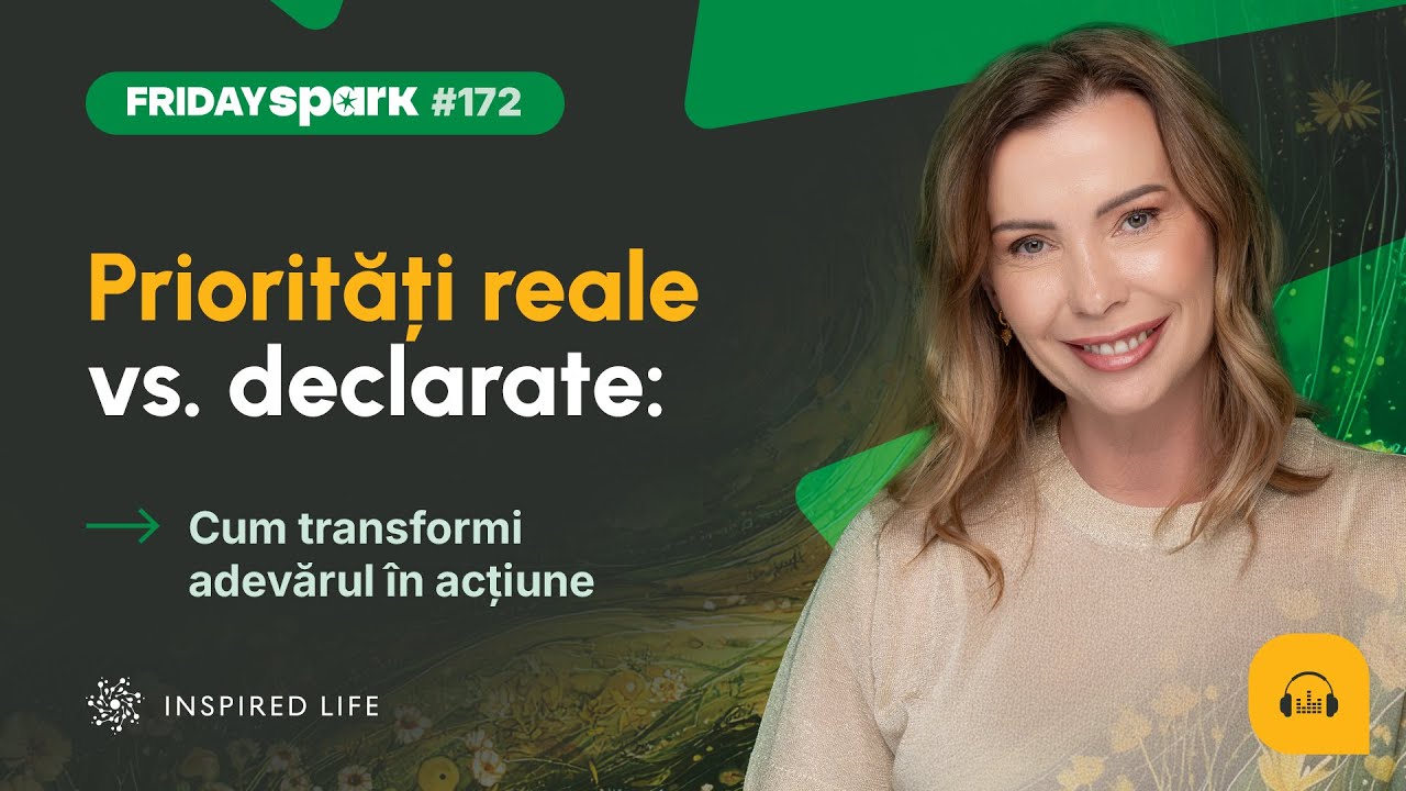 #FridaySpark 172: Priorități reale vs declarate: Cum transformi adevărul în acțiune