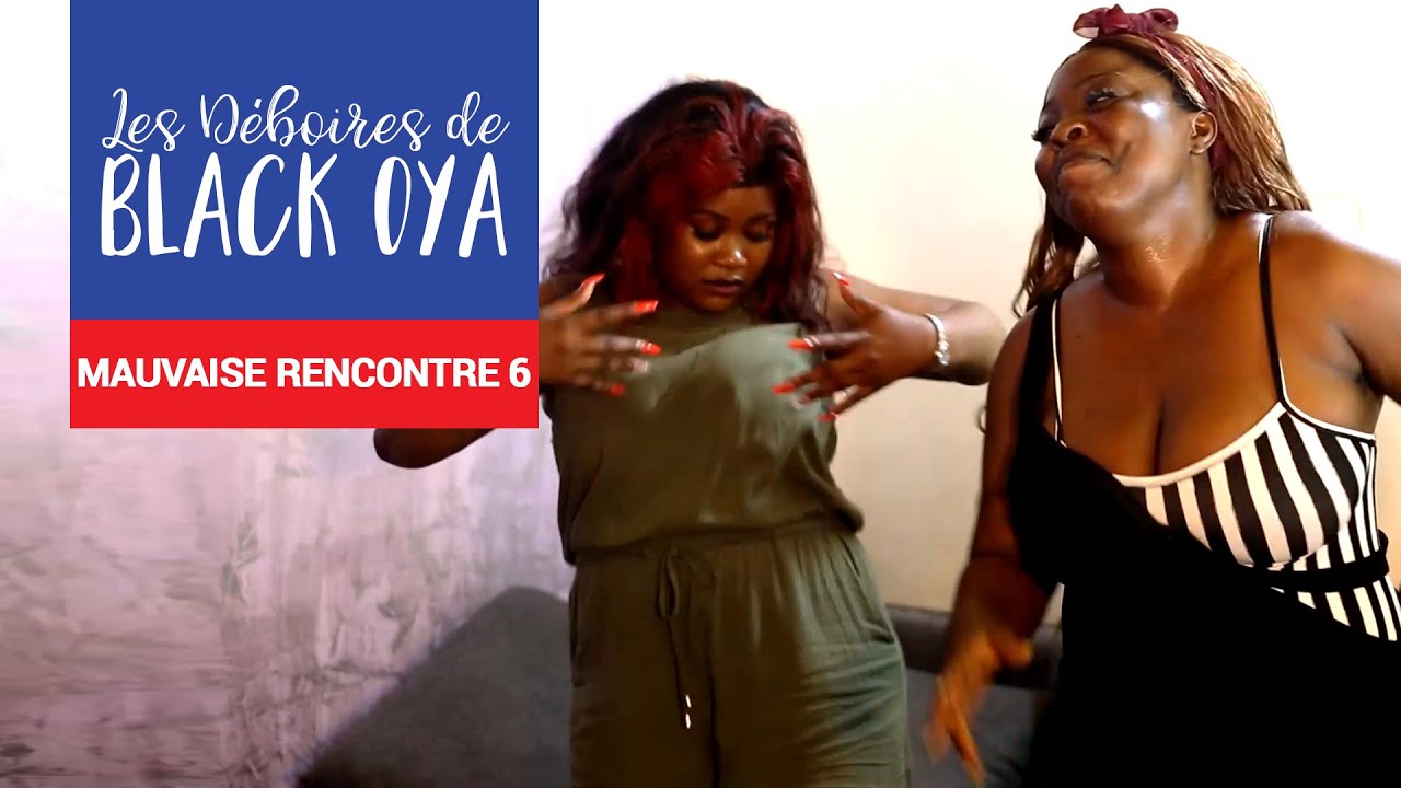 Les Déboires de Black Oya - Mauvaise Rencontre 6 feat Miss Ngatcho (Exclusivité)