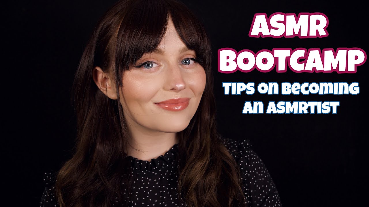ASMR BOOTCAMP - Tips on Becoming an ASMRtist