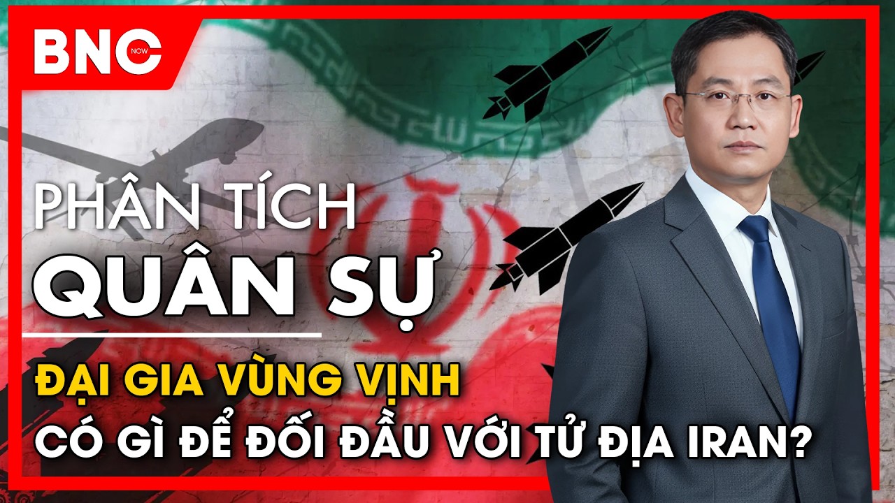 Phân tích Quân sự: Đại gia vùng Vịnh có gì để đối đầu với “tử địa” Iran? | BNC Now