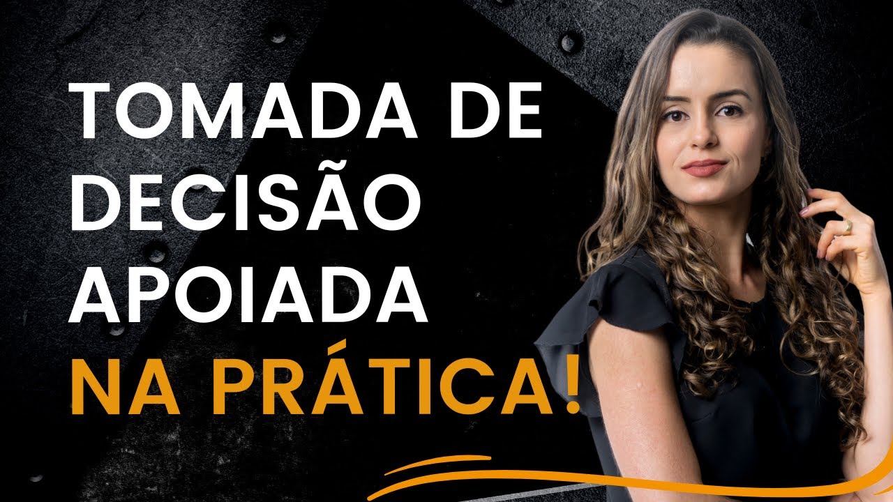 Tomada de Decisão Apoiada na Prática! (Direitos da PcD)