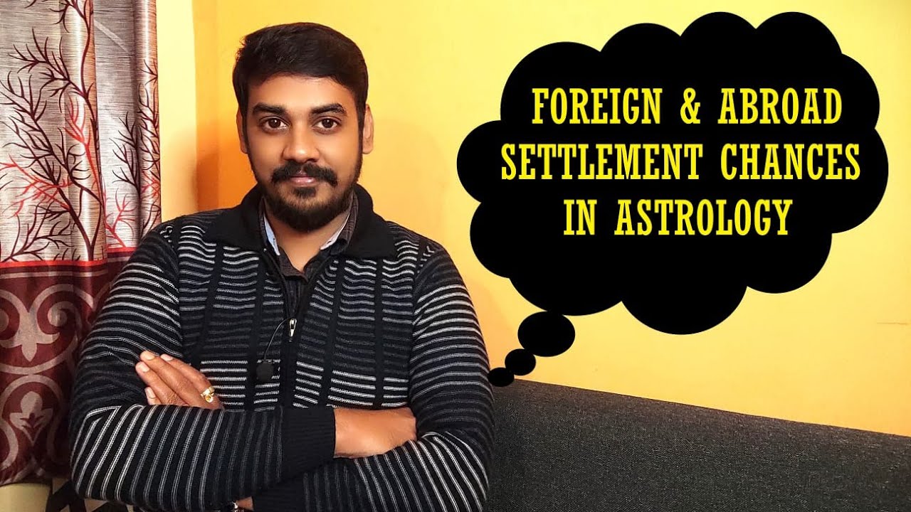 Your Chances Of Foreign Settlement Through Astrology